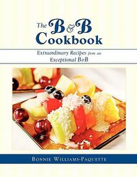 Cover image for The B & B Cookbook: Extraordinary Recipes from an Exceptional B & B