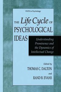 Cover image for The Life Cycle of Psychological Ideas: Understanding Prominence and the Dynamics of Intellectual Change