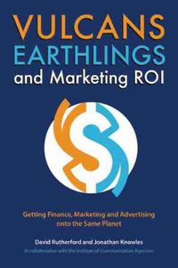 Cover image for Vulcans, Earthlings and Marketing ROI: Getting Finance, Marketing and Advertising onto the Same Planet