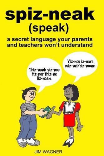 Cover image for spiz-neak: a secret language your parents and teachers won't understand