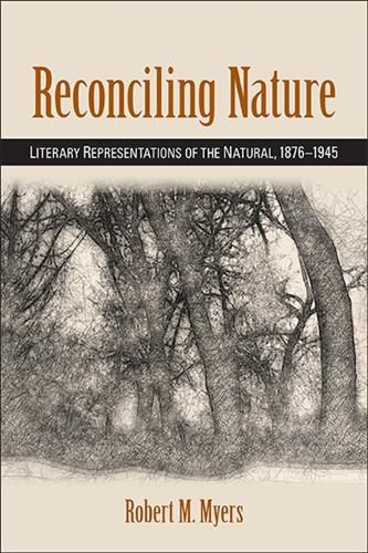 Reconciling Nature: Literary Representations of the Natural, 1876-1945