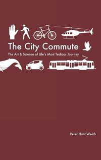 Cover image for The City Commute: The Art and Science of Life's Most Tedious Journey