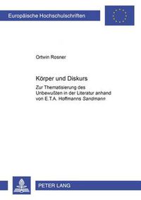 Cover image for Koerper und Diskurs: Zur Thematisierung des Unbewussten in der Literatur anhand von E. T. A. Hoffmanns  Der Sandmann