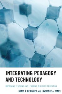 Cover image for Integrating Pedagogy and Technology: Improving Teaching and Learning in Higher Education