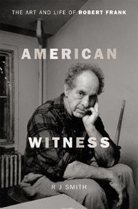 Cover image for American Witness: The Art and Life of Robert Frank