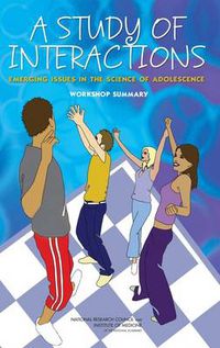 Cover image for A Study of Interactions: Emerging Issues in the Science of Adolescence: Workshop Summary