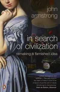 Cover image for In Search of Civilization: Remaking a tarnished idea