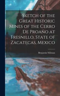 Cover image for Sketch of the Great Historic Mines of the Cerro De Proano at Fresnillo, State of Zacatecas, Mexico