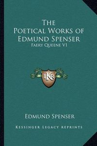 Cover image for The Poetical Works of Edmund Spenser: Faery Queene V1