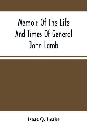 Memoir Of The Life And Times Of General John Lamb