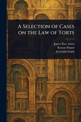 Cover image for A Selection of Cases on the Law of Torts