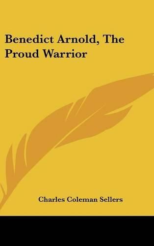 Benedict Arnold, the Proud Warrior