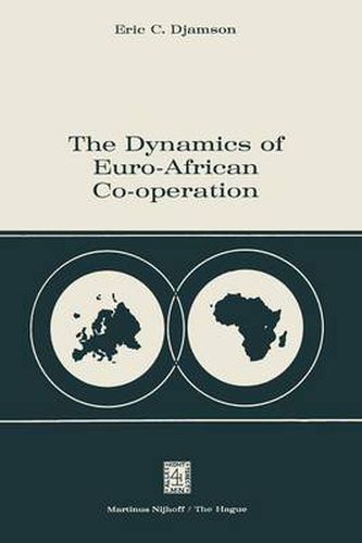 Cover image for The Dynamics of Euro-African Co-operation: Being an Analysis and Exposition of Institutional, Legal and Socio-Economic Aspects of Association / Co-operation with the European Economic Community