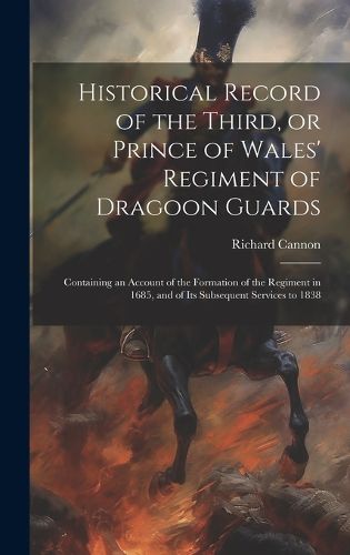 Cover image for Historical Record of the Third, or Prince of Wales' Regiment of Dragoon Guards