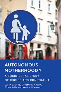 Cover image for Autonomous Motherhood?: A Socio-Legal Study of Choice and Constraint