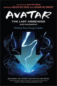 Cover image for Avatar - The Last Airbender and Philosophy - Wisdom from Aang to Zuko