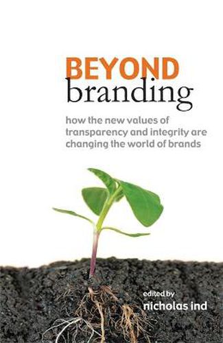 Cover image for Beyond Branding: How the New Values of Transparency and Integrity are Changing the World of Brands