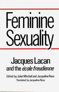 Cover image for Feminine Sexuality: Jacques Lacan and the Ecole Freudienne