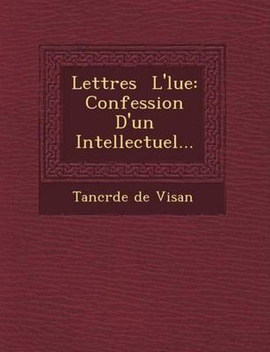 Cover image for Lettres L' Lue: Confession D'Un Intellectuel...