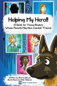 Cover image for Helping My Hero!!: A Guide for Young Readers Whose Parents May Have Combat Trauma