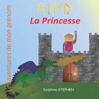 Cover image for Aimy la Princesse: Les aventures de mon prenom