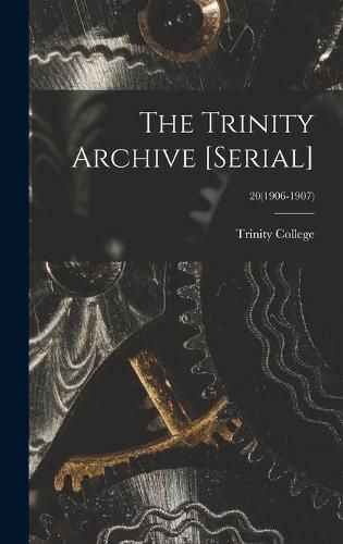 Cover image for The Trinity Archive [serial]; 20(1906-1907)