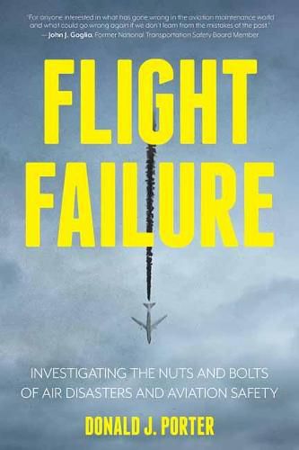 Flight Failure: Investigating the Nuts and Bolts of Air Disasters and Aviation Safety