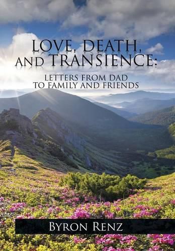Cover image for Love, Death, and Transience: Letters from Dad to Family and Friends