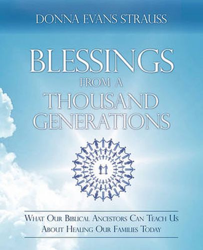 Cover image for Blessings from a Thousand Generations: What Our Biblical Ancestors Can Teach Us about Healing Our Families Today