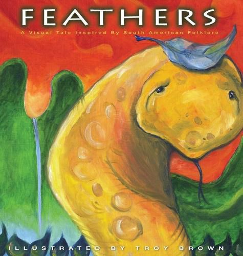 Cover image for Feathers: A Visual Tale Inspired By South American Folklore