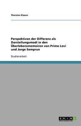 Perspektiven der Differenz als Darstellungsmodi in den UEberlebensmemoiren von Primo Levi und Jorge Semprun