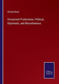 Cover image for Occasional Productions, Political, Diplomatic, and Miscellaneous