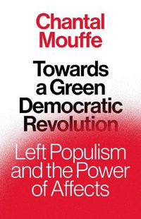Cover image for Towards a Green Democratic Revolution: Left Populism and the Power of Affects