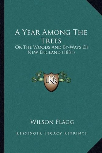 Cover image for A Year Among the Trees: Or the Woods and By-Ways of New England (1881)