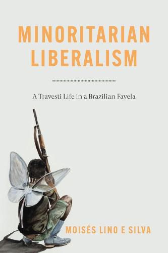 Cover image for Minoritarian Liberalism: A Travesti Life in a Brazilian Favela