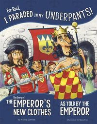 Cover image for For Real, I Paraded in My Underpants!: The Story of the Emperor's New Clothes as Told by the Emperor