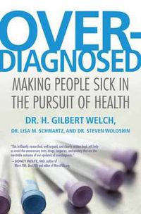 Cover image for Overdiagnosed: Making People Sick in the Pursuit of Health