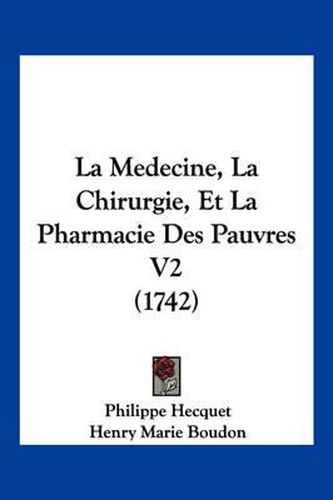 Cover image for La Medecine, La Chirurgie, Et La Pharmacie Des Pauvres V2 (1742)