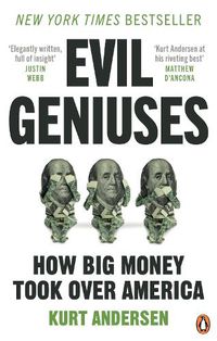 Cover image for Evil Geniuses: The Unmaking of America - A Recent History