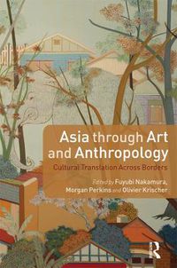 Cover image for Asia through Art and Anthropology: Cultural Translation Across Borders