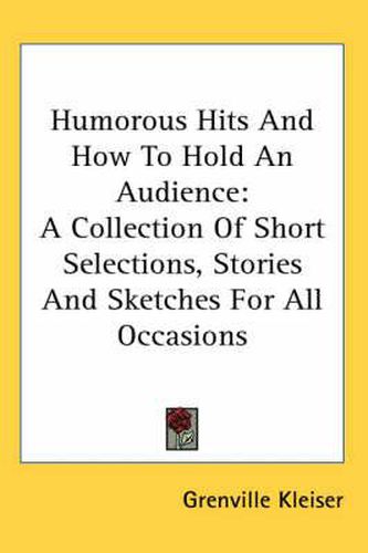 Cover image for Humorous Hits and How to Hold an Audience: A Collection of Short Selections, Stories and Sketches for All Occasions