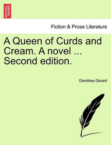 Cover image for A Queen of Curds and Cream. a Novel ... Second Edition.