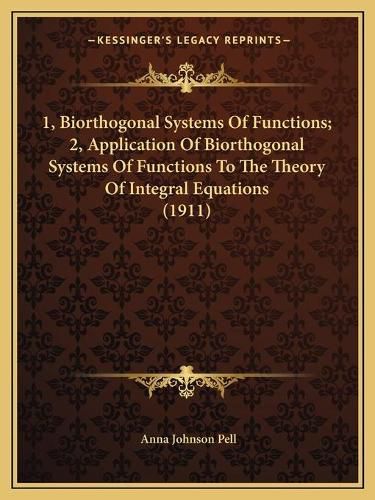 1, Biorthogonal Systems of Functions; 2, Application of Biorthogonal Systems of Functions to the Theory of Integral Equations (1911)