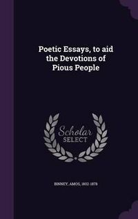 Cover image for Poetic Essays, to Aid the Devotions of Pious People