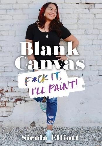 Cover image for Blank Canvas: F*ck It, I'll Paint!