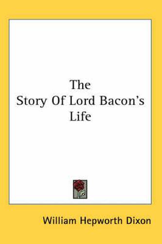 Cover image for The Story of Lord Bacon's Life