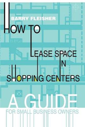 Cover image for How to Lease Space in Shopping Centers:A Guide for Small Business Owners: A Guide for Small Business Owners