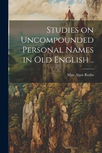 Cover image for Studies on Uncompounded Personal Names in Old English ..