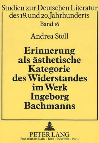 Cover image for Erinnerung ALS Aesthetische Kategorie Des Widerstandes Im Werk Ingeborg Bachmanns