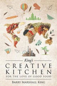 Cover image for King's Creative Kitchen: For The Love of Good Food